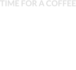 TIME FOR A COFFEE